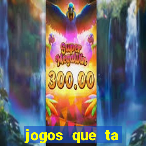 jogos que ta pagando agora